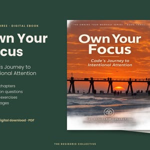 May include: A digital ebook titled Own Your Focus: Cade's Journey to Intentional Attention, featuring a cover image of a pier at sunset. The text includes Book Three, The Owning Your Workday Series, and The Desiderio Collective logo.