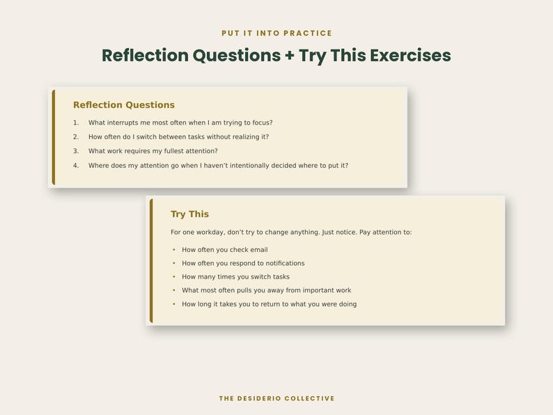 May include: A document titled Put It Into Practice: Reflection Questions + Try This Exercises. It features two beige boxes with dark text listing reflection questions about focus and tasks, and a list of exercises for a workday.