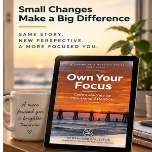 May include: A tablet displaying the book cover Own Your Focus, featuring a pier at sunset. Beside it, a white mug with the text A more focused you a brighter tomorrow. Above, text reads Small Changes Make a Big Difference.