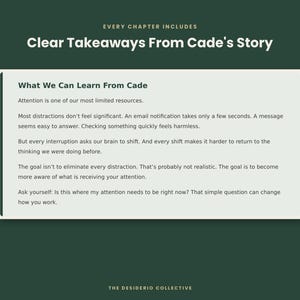 May include: A rectangular graphic with a dark green background featuring the text: EVERY CHAPTER INCLUDES Clear Takeaways From Cade's Story. Below, a white box contains the heading What We Can Learn From Cade and text about attention, distractions, and interruptions. The bottom reads THE DESIDERIO COLLECTIVE.