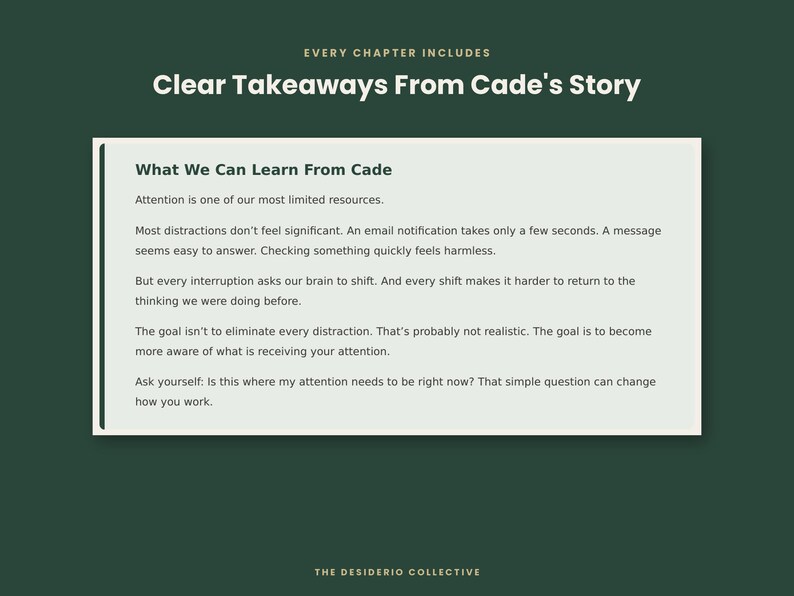 May include: A rectangular graphic with a dark green background featuring the text: EVERY CHAPTER INCLUDES Clear Takeaways From Cade's Story. Below, a white box contains the heading What We Can Learn From Cade and text about attention, distractions, and interruptions. The bottom reads THE DESIDERIO COLLECTIVE.
