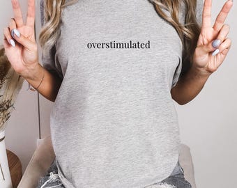 Overstimulated Shirt, Funny T-Shirt, Funny Introvert Tee, Gen Z Shirt, Sarcastic Graphic Tee, Mental Health Humor Tee, Funny Trendy Shirt