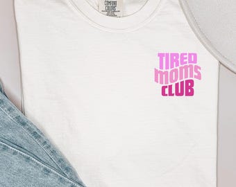Comfort Colors Tired Moms Club Shirt, Funny Mom Life Tee