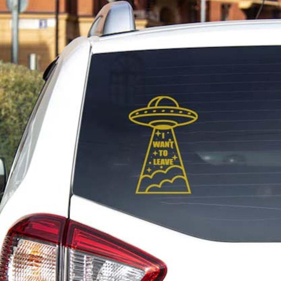 UFO Car Decal, I Want to Leave Alien Sticker, Funny Alien Vinyl Decal ...
