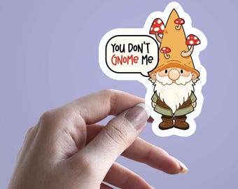 You Don’t Gnome Me Sticker, Funny Gnome Decal, Cute Garden Gnome Vinyl Sticker, Mushroom Gnome Waterproof Sticker, Scrapbook Sticker