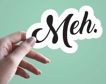 Meh Sticker, Funny Vinyl Decal, Laptop Sticker, Waterproof Aesthetic Sticker, Sarcastic Quote Sticker for Journals, Water Bottles Sticker