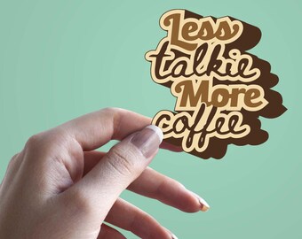 Less Talkie More Coffee Sticker, Funny Coffee Quote Decal, Vinyl Laptop Sticker, Coffee Lover Gift, Cute Retro Aesthetic Sticker