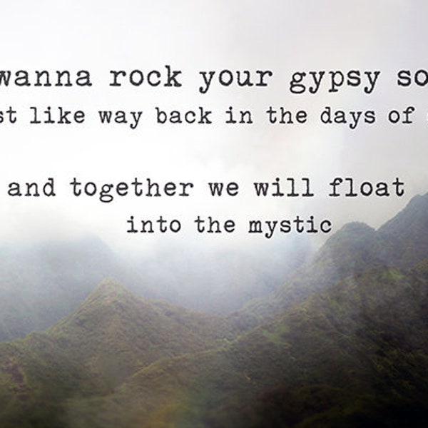 Into the Mystic - Van Morrison rock your gypsy soul art print, photography,wall art, lyrics, photography, hawaii, misty, boho, groovy