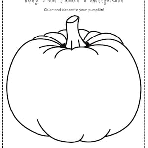 May include: Black and white line drawing of a pumpkin with the text "My Perfect Pumpkin" and "Color and decorate your pumpkin!". The pumpkin is ready to be colored in. There is a space for the name and date.