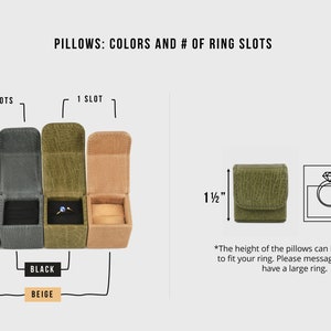 May include: Four ring boxes in different colors: green, gray, olive green, and beige. The boxes have two ring slots or one ring slot. The boxes are 1 1/2 inches tall and 1/2 inch wide. The height of the pillows can be adjusted to fit your ring. Please message us if you have a large ring.