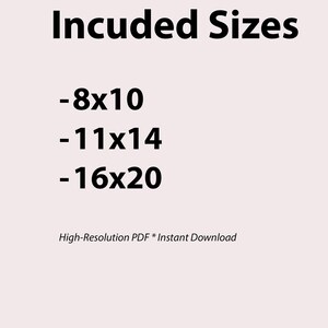May include: A light beige background with black text that reads "Incuded Sizes" followed by "-8x10", "-11x14", and "-16x20". Below the sizes, the text reads "High-Resolution PDF * Instant Download".