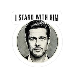 Vinyl Aufkleber Aufkleber, Brad Pitt Zitat, I Stand With Him, Pop Kultur Auto Aufkleber, Laptop Aufkleber, Flasche Aufkleber, Geschenk für Film Fans