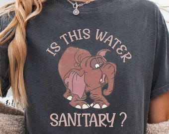 Is This Water Sanitary Shirt, Funny Graphic Tee, Elephant Tantor Looking At Water Top, Disney Tarzan Movie Sweater, Animal Kingdom T-shirt