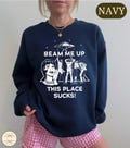 Beam Me Up This Place Sucks Sweatshirt, Sci-fi Alien T-shirt, Funny Alien Graphic Gifts, Sarcastic Space Humor Hoodie, Funny Quote Movie Top