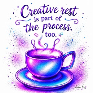 May include: A colorful illustration of a teacup on a saucer with steam rising, featuring the text "Creative rest is part of the process, too." The artwork uses vibrant shades of purple, blue, and pink with a stippled, textured effect throughout.