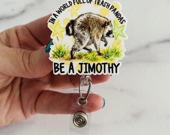 In A World of Trash Pandas Be A Jimothy Badge Reel | Funny Raccoon Badge Holder | Cute Animal ID Reel | Acrylic Coworker Gift