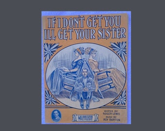 Sheet Music " IF I  Don't Get You I'll Get Your Sister",  Large Format   1911. colorful. frameable
