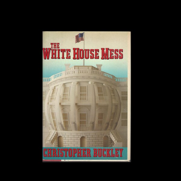 Signed, Chrisopher Buckley, The White House Mess (1986, Hardcover) 1st Edition NONPARTISAN HUMOR