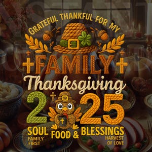 May include: Thanksgiving-themed graphic with text reading "Grateful Thankful For My Family Thanksgiving 225 Soul Food & Blessings." The design includes a pilgrim hat, acorns, and a turkey wearing a pilgrim hat. The image is set against a backdrop of a Thanksgiving feast.