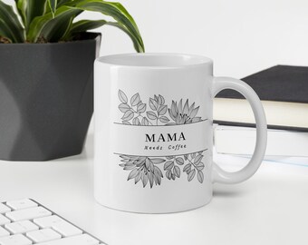 Mama Needs Coffee Flower Mug, Glossy Coffee Cup, Floral Ceramic Mug, Gift For Coffee Lover, Mother's Day Gift, Dishwasher and Microwave Safe