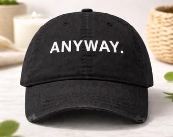 Anyway Hat, Funny Embroidered Hat, Minimalist Baseball Cap, Sarcastic Hat, Unisex Dad Hat, Aesthetic Sreetwear