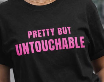 Pretty But Untouchable Shirt, Feminine Statement Tee, Bold Confidence Shirt, Cute But Savage Top, Pink Text Tee, Bougie Attitude Shirt