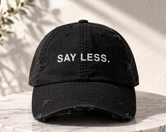 Say Less Hat, Embroidered Dad Cap, Minimalist Hat, Black Distressed Cap, Aesthetic Streetwear Hat, Simple Phrase Hat, Unisex Gift