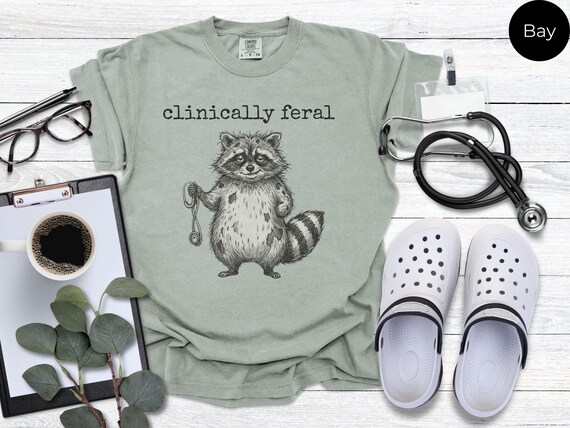 Clinically Feral Raccoon Shirt, Funny Nurse Medical Humor Tee, Healthcare Worker Gift