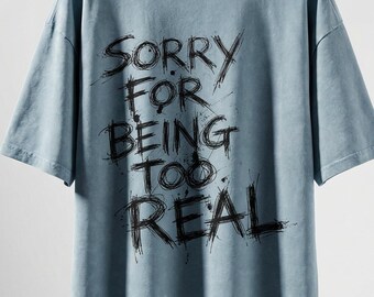Camiseta urbana holgada con lavado de nieve y gráfico "Lo siento por ser demasiado real"