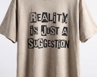 Reality Is Just A Suggestion Oversized Tee Snow Wash Streetwear