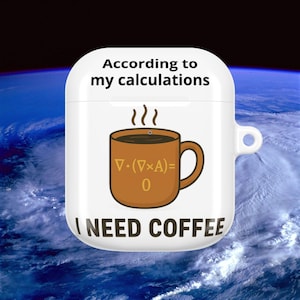 According to My Calculations I Need Coffee AirPods Case | Funny Geek Tech Accessory