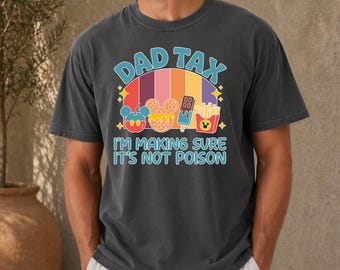 Comfort Colors Dad Tax Shirt, Funny Dad Tax Tee, Disney Dad Shirt, Fathers Day Gift, Fathers Day Shirt, Disneyland Family Trip Shirt