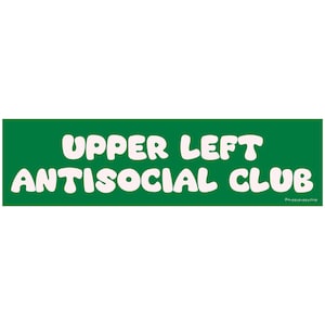 May include: A rectangular green sticker featuring the white text UPPER LEFT ANTISOCIAL CLUB in a rounded, bubbly font. The design includes a small, subtle white text signature in the bottom right corner that reads hippyhappyshop.