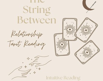 May include: Beige graphic with the text "The String Between Relationship Tarot Reading". The image includes illustrations of tarot cards, a crescent moon, a wand, and hands with stars. The text "Intuitive Reading Delivered within 48 hours" is also included.