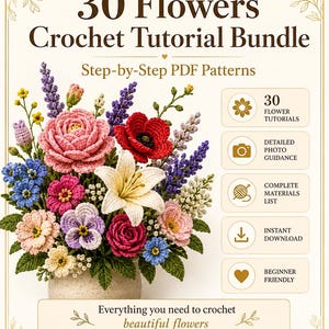 May include: A digital crochet tutorial bundle featuring a colorful bouquet of handmade flowers. The image includes text that reads "30 Flowers Crochet Tutorial Bundle" and "Everything you need to crochet beautiful flowers."
