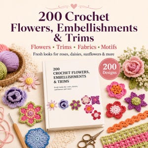 May include: A book titled 200 Crochet Flowers, Embellishments & Trims surrounded by various colorful crocheted floral motifs, yarn balls in a woven basket, a wooden crochet hook, and metal scissors on a light-colored surface.