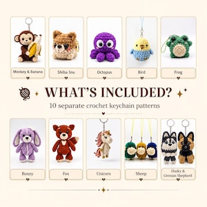 May include: A collection of 10 crochet keychain patterns featuring a monkey with a banana, Shiba Inu, octopus, bird, frog, bunny, fox, unicorn, sheep, and dog breeds. The text reads WHAT'S INCLUDED? 10 separate crochet keychain patterns.