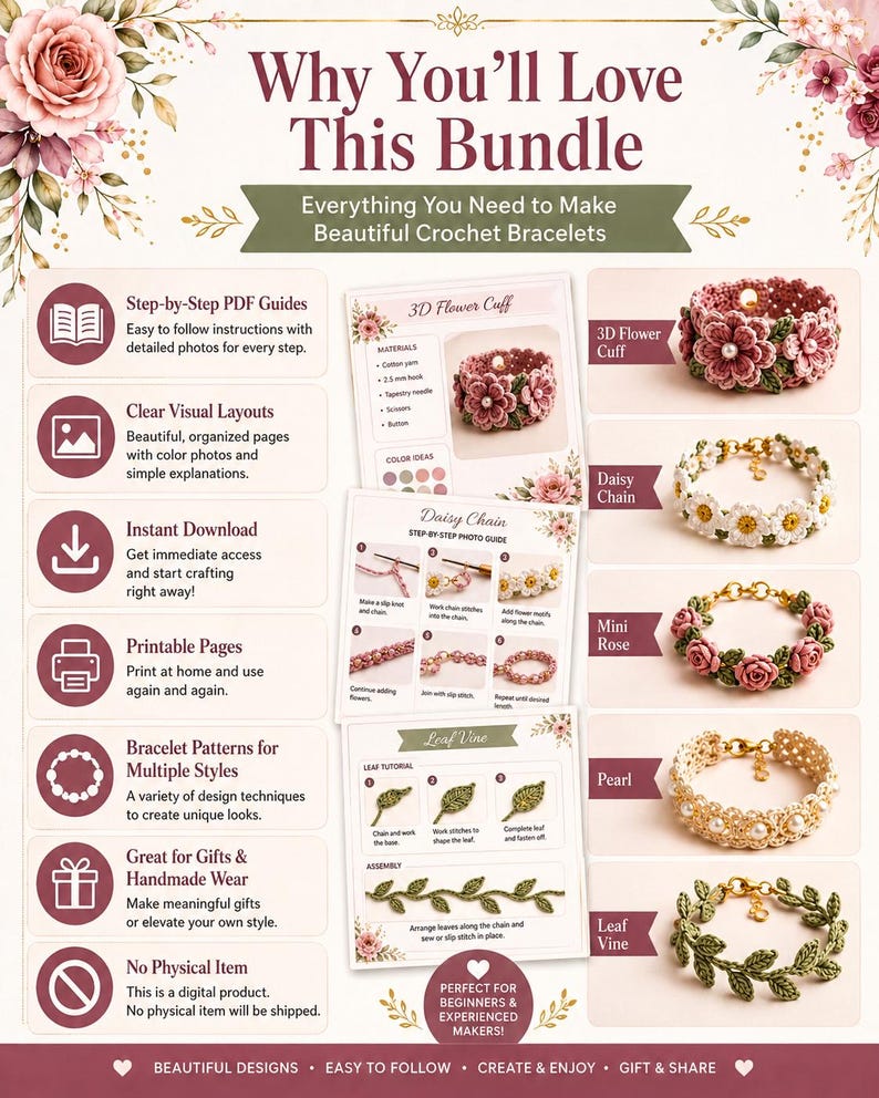 May include: A digital bundle showcasing crochet bracelet patterns. The image features step-by-step guides, clear layouts, and printable pages. It highlights various bracelet styles, including 3D flower cuffs, daisy chains, mini roses, pearls, and leaf vines. The text reads "Why You'll Love This Bundle."