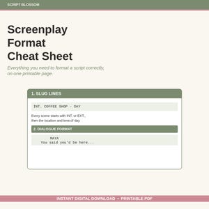 May include: A printable cheat sheet titled Screenplay Format Cheat Sheet with the text SCRIPT BLOSSOM at the top. It features sections for slug lines and dialogue format, including examples like INT. COFFEE SHOP - DAY and a line of dialogue for Maya.