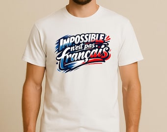 Impossible n’est pas français | T-shirt patriotique français | Citation inspirante | Cadeau fierté française | Impossible Is Not French Tee