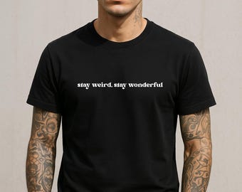 Stay Weird Stay Wonderful Graphic Tee | Positive Quote Cotton Shirt