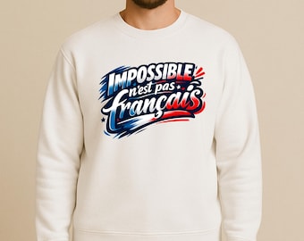 Impossible n’est pas français | Sweatshirt patriotique français | Citation inspirante | Cadeau fierté française | Impossible Is Not French