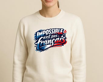 Impossible n’est pas français | Sweat femme patriotique | Citation inspirante | Cadeau fierté française | Impossible Is Not French
