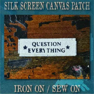 Handmade Screen Printed Patch, Sew On & Iron On, Question Everything, Denim Jacket Patch, Raw Edge Canvas Patch