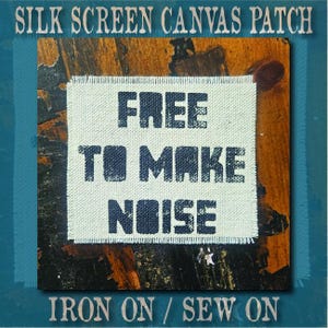 Handmade Screen Printed Patch, Sew On & Iron On, Free to Make Noise, Denim Jacket Patch, Raw Edge Canvas Patch