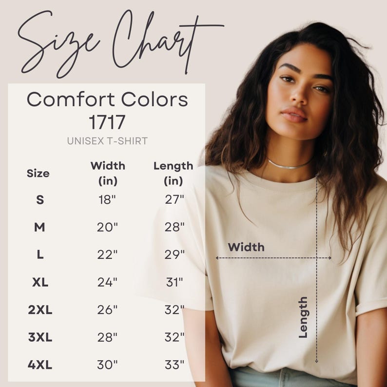 May include: A size chart for a Comfort Colors 1717 unisex t-shirt. The chart shows measurements for sizes S through 4XL, with widths ranging from 18 inches to 30 inches and lengths from 27 inches to 33 inches. A woman is wearing the t-shirt.