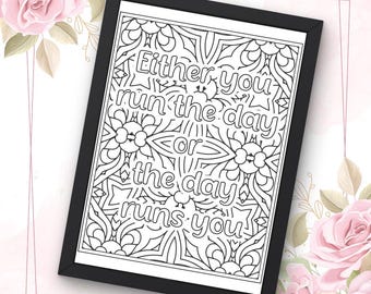 May include: Black framed art print with the quote "Either you run the day or the day runs you" in a decorative floral design. The artwork is in black and white, suitable for coloring. The background features pink roses.