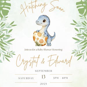 May include: Baby shower invitation featuring a watercolor illustration of a blue dinosaur hatching from an egg. The invitation includes the text "Hatching Soon" and details for Crystal & Edward's baby shower on September 13, 2025.