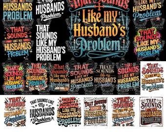 20 My Husbands Problem Snarky Humor PNG, Sarcastic Wife Png Edgy, Sassy Funny Quote Trendy ORIGINAL, Trendy Sarcasm, Funny Husband Wife Png