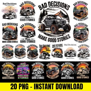 May include: A collection of digital designs featuring off-road vehicles with the text "Bad Decisions Make Good Stories." The designs include various illustrations of trucks and buggies set against sunset and mountain backgrounds. The phrase "20 PNG - INSTANT DOWNLOAD" is also present.